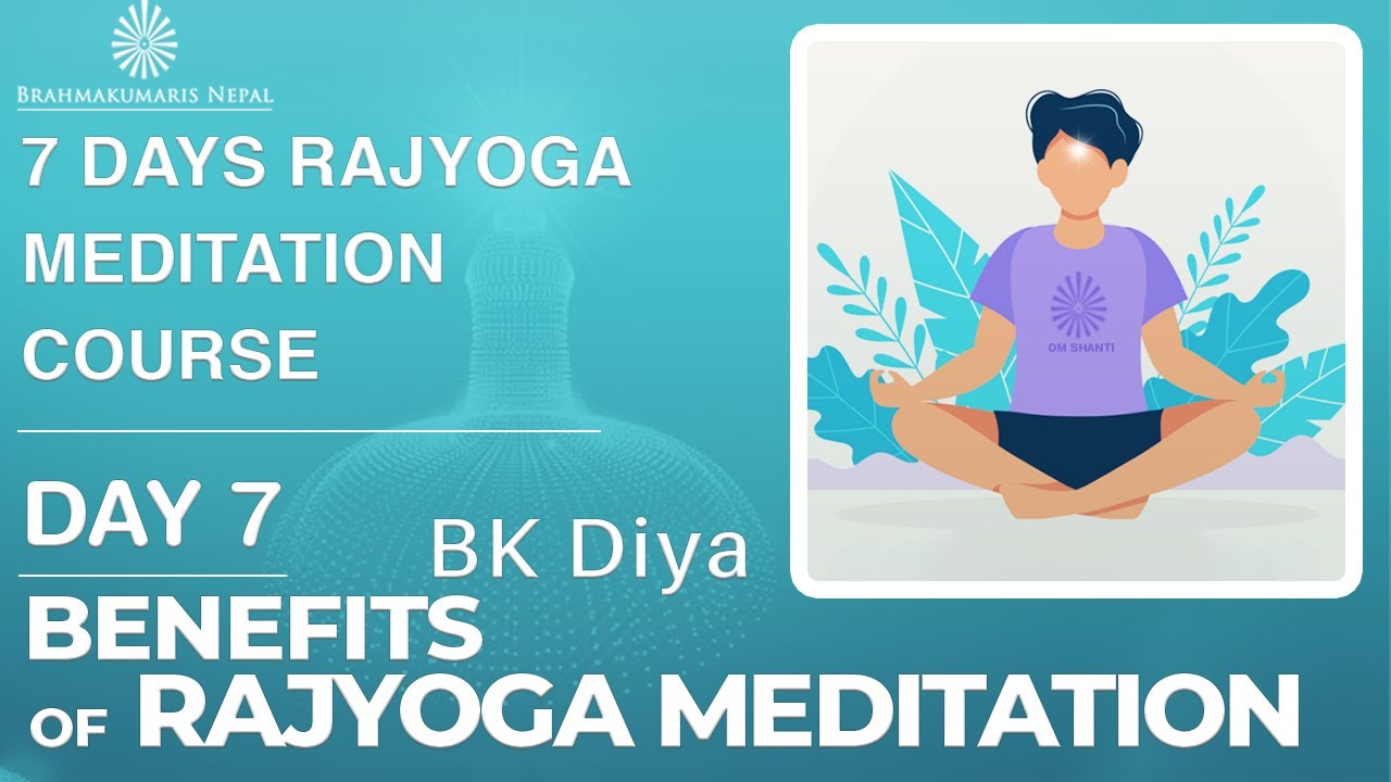 7 Day's Rajyoga Meditation Course - Day 7 - Benefits of Rajyoga || BK ...