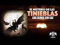 El Misterio De Las Tinieblas Los Seres Sin Luz