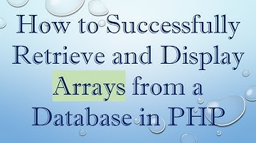How to Successfully Retrieve and Display Arrays from a Database in PHP