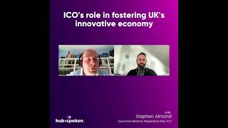 Hub&amp;Spoken Ep 176 clip: ICO&#39;s role in fostering UK&#39;s innovative economy