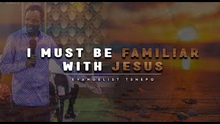 I MUST BE FAMILIAR WITH JESUS | WORD IN SPIRIT