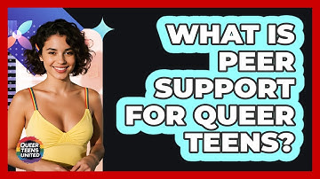 What Is Peer Support For Queer Teens? - Queer Teens United