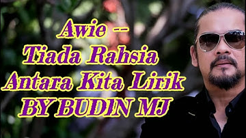 Awie -- Tiada Rahsia Antara Kita Lirik By BUDIN MJ