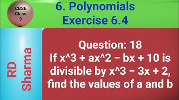 If x^3 + ax^2 − bx + 10 is divisible by x^3 − 3x + 2, find the values of a and b