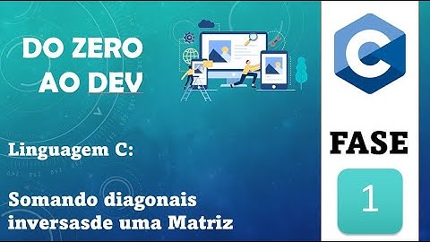 Do Zero ao Dev: Aula 37 - Como Somar a Diagonal Secundária de uma Matriz em C?