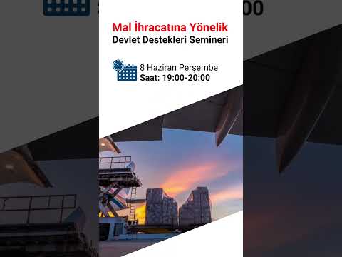 8 Haziran 2023 Mal İhracatına Yönelik Devlet Destekleri Semineri