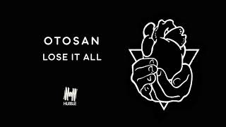 OTOSAN - Lose It All