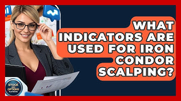 What Indicators Are Used For Iron Condor Scalping? - Stock and Options Playbook