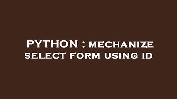 PYTHON : mechanize select form using id