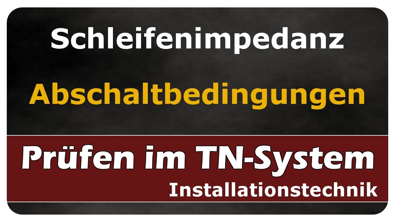 Vorschaubild zum Lernvideo "Schleifenimpedanz und Abschaltbedingungen - Prüfen - einfach und anschaulich erklärt"