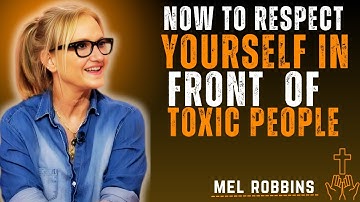 How to Respect Yourself in Front of Toxic People - Motivation Speech By Mel Robbins