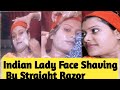 Indian Lady Face Shaving By Straight Razor 