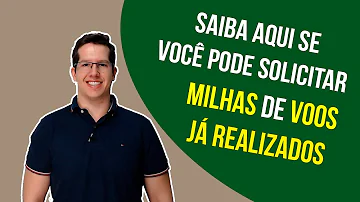 Como solicitar milhas de voos já realizados?