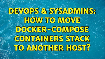 DevOps & SysAdmins: How to move docker-compose containers stack to another host?