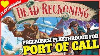 Dead Reckoning Live Gameplay, 4p | Prelaunch Playthrough! | PORT OF CALL is live on Kickstarter!