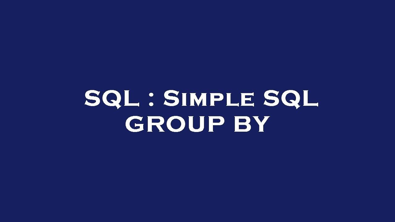 SQL : Simple SQL GROUP BY - YouTube