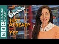 The present perfect with 'just', 'already' and 'yet' - 6 Minute Grammar