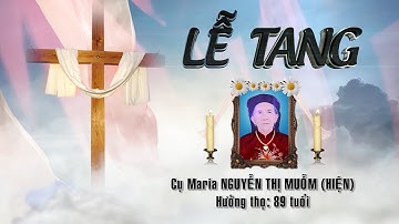 Lễ tang Cụ Maria Nguyễn Thị Muỗm (tức Cụ Hiện) - Phần 1