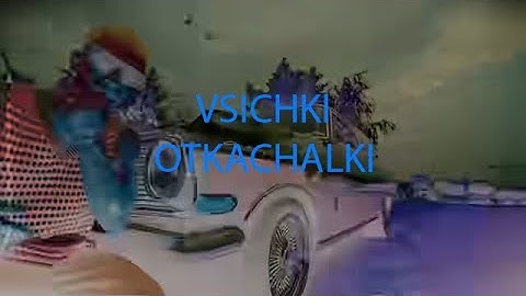 V:RGO, ILIAN BOYD, EMIL TRF, BORO PURVI, DIM4OU, ATANAS KOLEV, KRISKO - OTKACHALKI Unofficial Video
