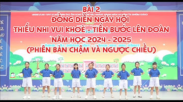 BÀI 2 MIỀN BẮC CHẬM NGƯỢC CHIỀU | BÀI ĐỒNG DIỄN MẪU NGÀY HỘI THIẾU NHI VUI KHỎE TIẾN BƯỚC LÊN ĐOÀN