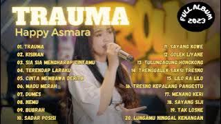 HAPPY ASMARA | TRAUMA - KISINAN - SIA SIA MENGHARAP CINTAMU | FULL ALBUM 2023