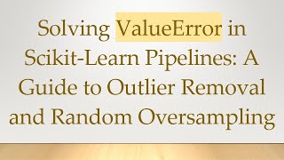 Famous Solving ValueError in Scikit-Learn Pipelines: A Guide to Outlier Removal and Random Oversampling Profile