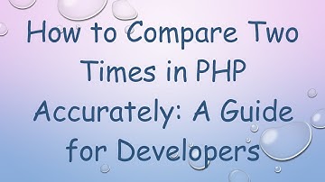 How to Compare Two Times in PHP Accurately: A Guide for Developers