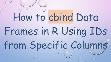 How to cbind Data Frames in R Using IDs from Specific Columns