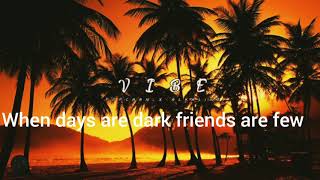When Days Are Dark Friends Are Few