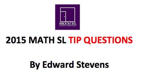 [2015 Math SL] HKEXCEL TIP Questions!- By Edward Stevens