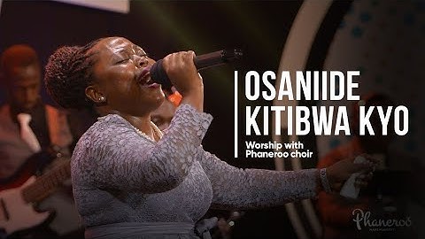 Osaniide Kitibwa Kyo | Phaneroo Choir Worship Session