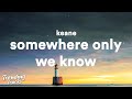 Keane - Somewhere Only We Know (Lyrics)