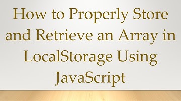 How to Properly Store and Retrieve an Array in LocalStorage Using JavaScript