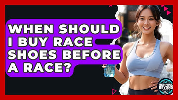 When Should I Buy Race Shoes Before A Race? - Running Beyond Limits