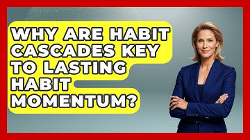Why Are Habit Cascades Key To Lasting Habit Momentum? - Habit Hacks Hub
