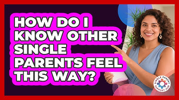How Do I Know Other Single Parents Feel This Way?