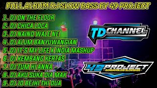 FULL ALBUM DJ SLOW BASS TERBARU BY 49 PROJECT FT. TD CHANNEL