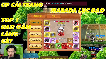 Làng Lá Phiêu Lưu Ký : UP CẢI TRANG MARADA LỤC ĐẠO CHO TOP 1 DAO GĂM LÀNG CÁT