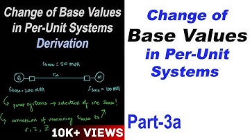 Change of Base Values in Per-Unit Systems, Part 3a