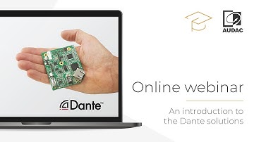 AUDAC Webinar - An introduction to the Dante solutions