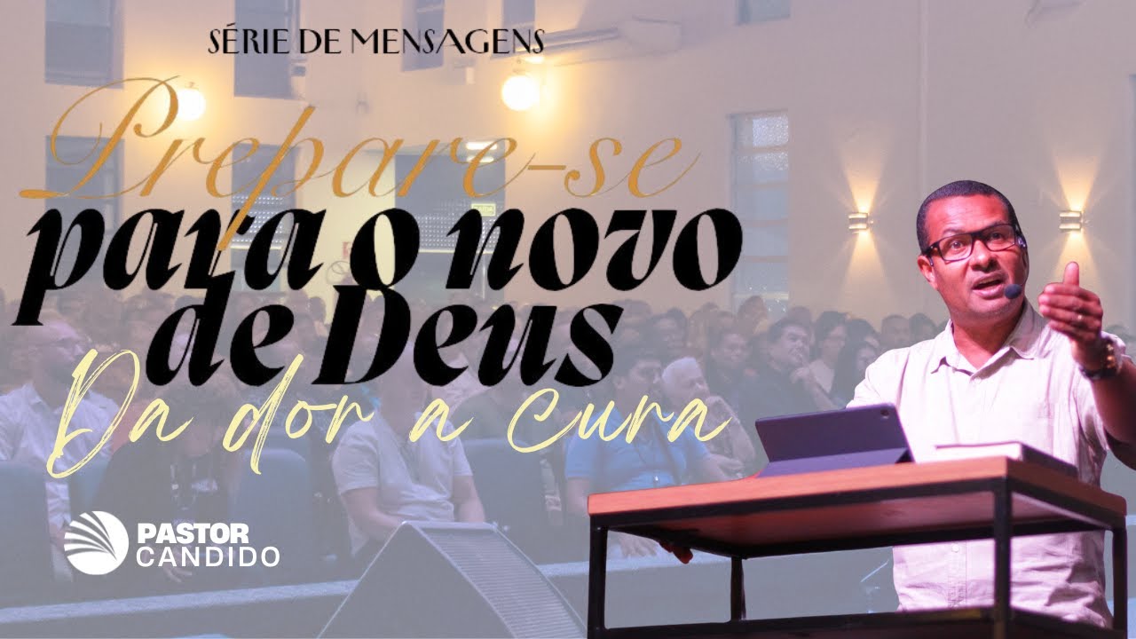 Da Dor à Cura! | Série: PREPARE-SE PARA O NOVO DE DEUS! - YouTube
