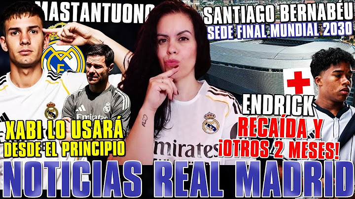 🚨MASTANTUONO ILUSIONA a XABI ¡JUGARÁ de INMEDIATO! - ENDRICK RECAÍDA:2 MESES -BERNABÉU FINAL MUNDIAL