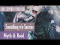 Something w/o Sunrise/MYTH &amp; ROID LYRICS SUB ESPAÑOL/ENGLISH [VORACITY Single]