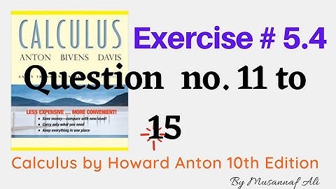 CH #5|integration|Howard Anton 10th Edition| Exercise #5.4 question no.11 to 15