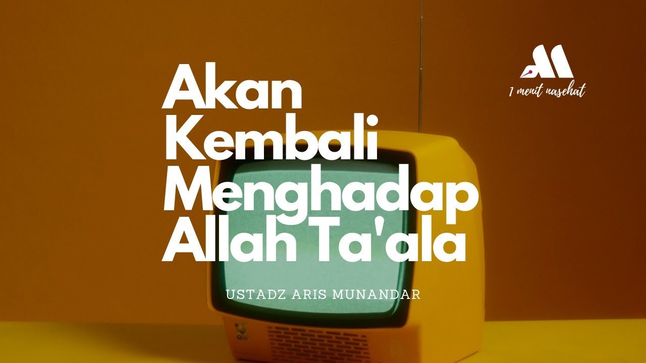 ⁣Akan Kembali Menghadap Allah Ta'ala - Ustadz Dr. Aris Munandar, S.S., M.P.I
