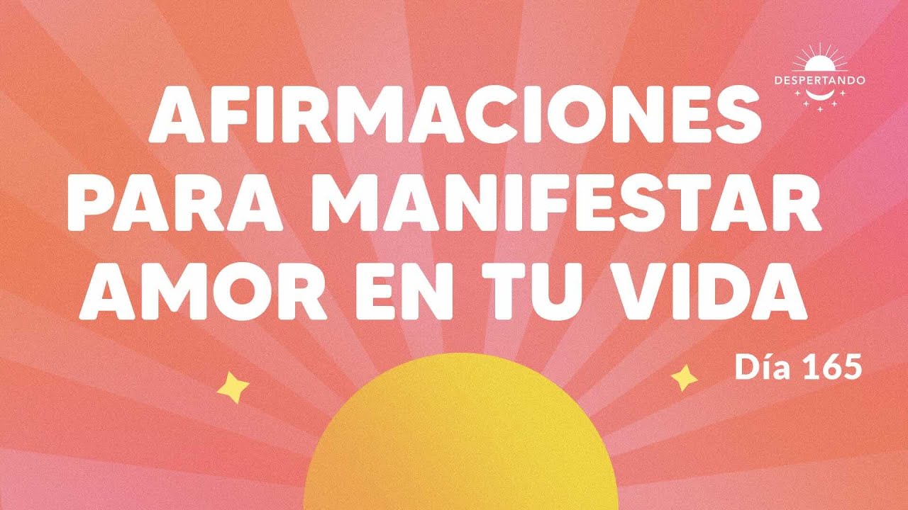 Afirmaciones para manifestar amor en tu vida - Día 165 Año 3 ...