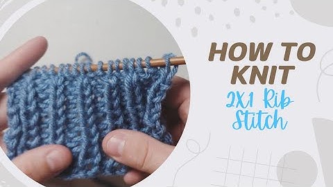 Learn to Knit: The 2X1 Rib Stitch