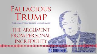 Argument from Personal Incredulity - Fallacious Trump e29