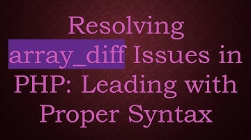 Resolving array_diff Issues in PHP: Leading with Proper Syntax