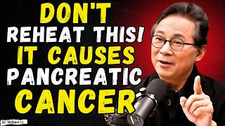 Doctor's Warning: Never Reheat These 4 Foods (Cancer Risk) | Dr. William Li